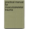 Practical Manual for Musculoskeletal Trauma door Put Shui Ko