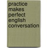 Practice Makes Perfect English Conversation door Jean Yates