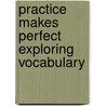 Practice Makes Perfect Exploring Vocabulary by Gary Robert Muschla