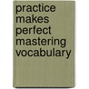 Practice Makes Perfect Mastering Vocabulary door Gary Muschla