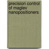Precision Control of Maglev Nanopositioners door Huzefa Shakir