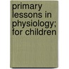 Primary Lessons in Physiology; For Children by Jayne Taylor