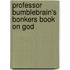 Professor Bumblebrain's Bonkers Book on God