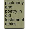 Psalmody and Poetry in Old Testament Ethics door Dirk J. Human