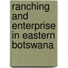 Ranching And Enterprise In Eastern Botswana by Isaac Ncube Mazonde