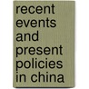 Recent Events and Present Policies in China door John Otway Per Bland