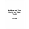 Red Rose And Tiger Lily Or In A Wider World by T.L. Meade