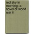 Red Sky In Morning: A Novel Of World War Ii