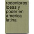 Redentores: Ideas y Poder en America Latina