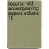 Reports, with Accompanying Papers Volume 10