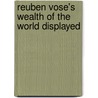 Reuben Vose's Wealth of the World Displayed door Vose Reuben