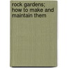 Rock Gardens; How to Make and Maintain Them door Lewis B. Meredith