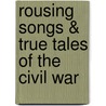 Rousing Songs & True Tales of the Civil War by Wayne Erbsen