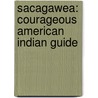 Sacagawea: Courageous American Indian Guide door William R. Sanford