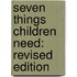 Seven Things Children Need: Revised Edition