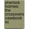 Sherlock Holmes: The Crossovers Casebook Sc door Kevin Van Hook