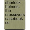 Sherlock Holmes: The Crossovers Casebook Sc by Kevin Van Hook