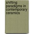 Shifting Paradigms In Contemporary Ceramics