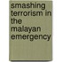 Smashing Terrorism In The Malayan Emergency