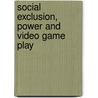 Social Exclusion, Power and Video Game Play door David G. Embrick