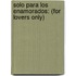 Solo Para Los Enamorados: (For Lovers Only)