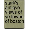 Stark's Antiqve Views of Ye Towne of Boston door James Henry Stark