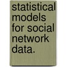 Statistical Models For Social Network Data. door Jessica Evans