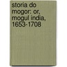 Storia Do Mogor: Or, Mogul India, 1653-1708 door Niccolò Manucci