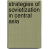 Strategies of Sovietization in Central Asia door Chiara De Santi