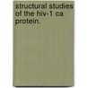 Structural Studies Of The Hiv-1 Ca Protein. door Brian N. Kelly