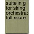 Suite in G for String Orchestra: Full Score