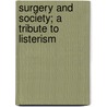 Surgery and Society; A Tribute to Listerism door Caleb Williams Saleeby