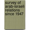 Survey of Arab-Israeli Relations Since 1947 door Paul Cossali