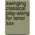 Swinging Classical Play-along for Tenor Sax