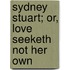 Sydney Stuart; Or, Love Seeketh Not Her Own