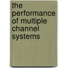 The Performance Of Multiple Channel Systems door Sertan Kabadayi