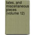 Tales, And Miscellaneous Pieces (Volume 12)