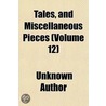 Tales, And Miscellaneous Pieces (Volume 12) door Unknown Author