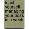 Teach Yourself Managing Your Boss in a Week door Sandi Mann
