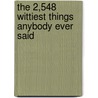 The 2,548 Wittiest Things Anybody Ever Said door Robert Byrne