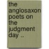 The Anglosaxon Poets on the Judgment Day ..