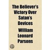 The Believer's Victory Over Satan's Devices by William Leonard Parsons