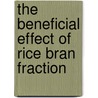 The Beneficial Effect of Rice Bran Fraction door Ardiansyah Ardiansyah