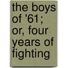 The Boys of '61; Or, Four Years of Fighting door Charles Carleton Coffin
