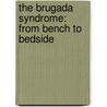 The Brugada Syndrome: From Bench to Bedside by Charles Antzelevitch