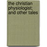 The Christian Physiologist; And Other Tales by Gerald Griffin