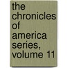 The Chronicles Of America Series, Volume 11 door Gerhard Richard Lomer