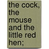 The Cock, the Mouse and the Little Red Hen; door Tony Sarg
