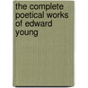 The Complete Poetical Works of Edward Young by Edward Young
