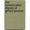 The Conservation Diaries Of Gifford Pinchot by Harold K. Steen